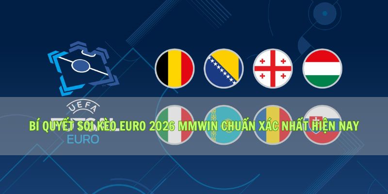 Bí Quyết Soi Kèo Euro 2026 Mmwin Chuẩn Xác Nhất Hiện Nay